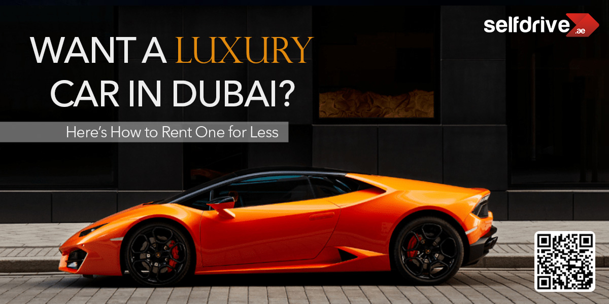 SelfDrive promotional image showing orange Lamborghini supercar parked on Dubai street at night, with text "Want a Luxury Car in Dubai? Here's How to Rent One for Less" and QR codes.
